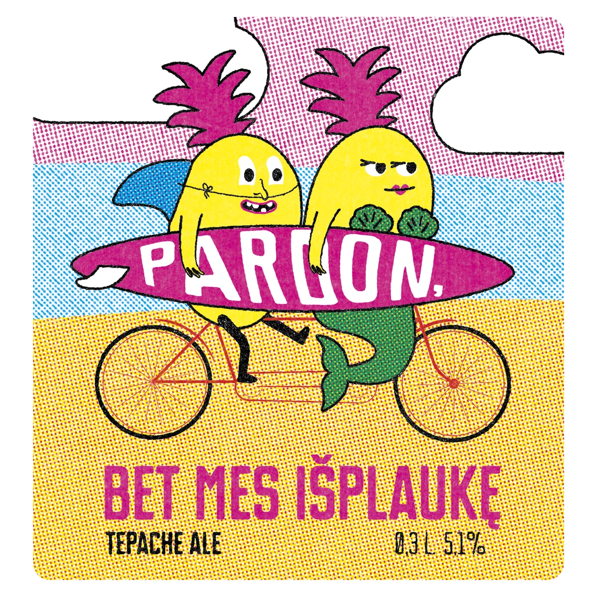 Label illustration for “Pardon, bet mes išplaukę” beer featuring two cartoon pineapples on a tandem bike. The front pineapple is dressed as a mermaid, with green seashells on the chest, a green fishtail, long lashes, and pink lips. The rear pineapple has a fake blue shark fin strapped to its back. Both hold a pink surfboard with “Pardon” written across it. The scene is set against a beach with sand, sea, pink sky, and white clouds.